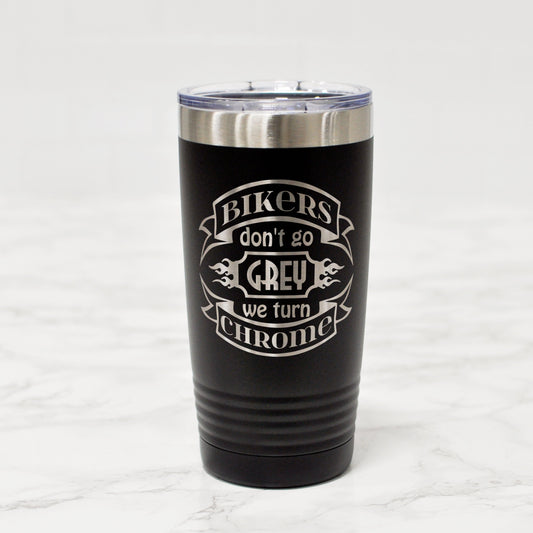 bikers don't go grey we turn chrome tumbler