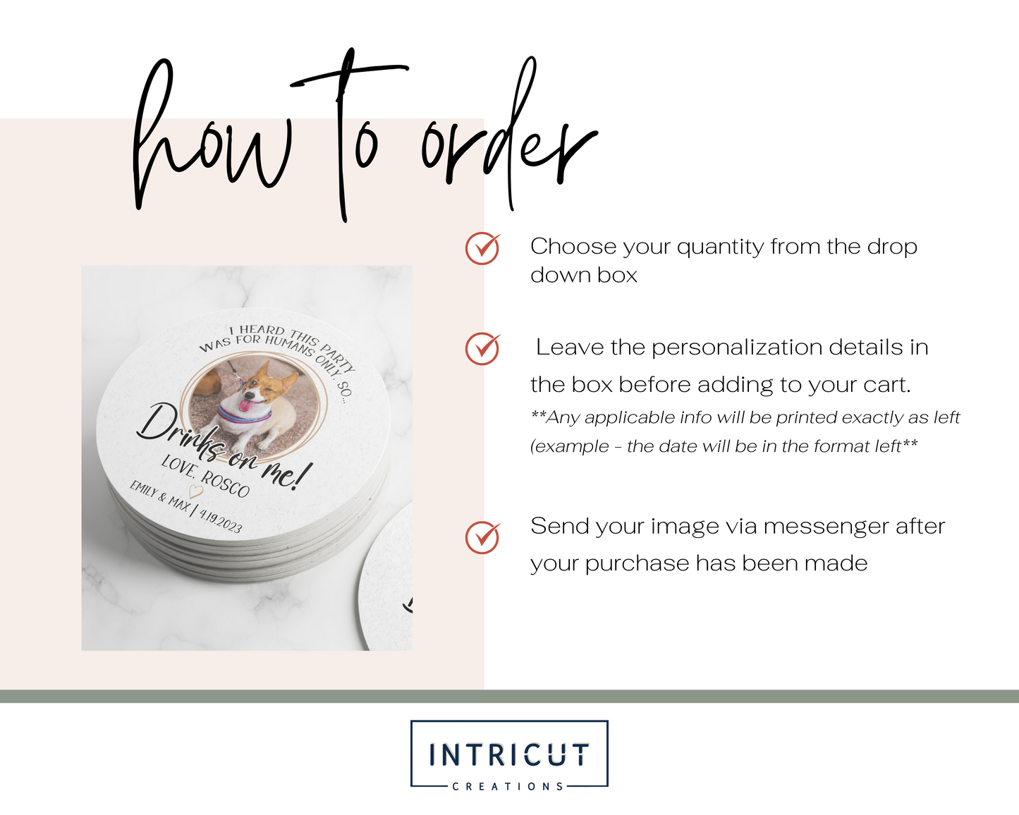 how to order: choose quantity, leave personalization details, send image via email to intricutcreations@gmail.com